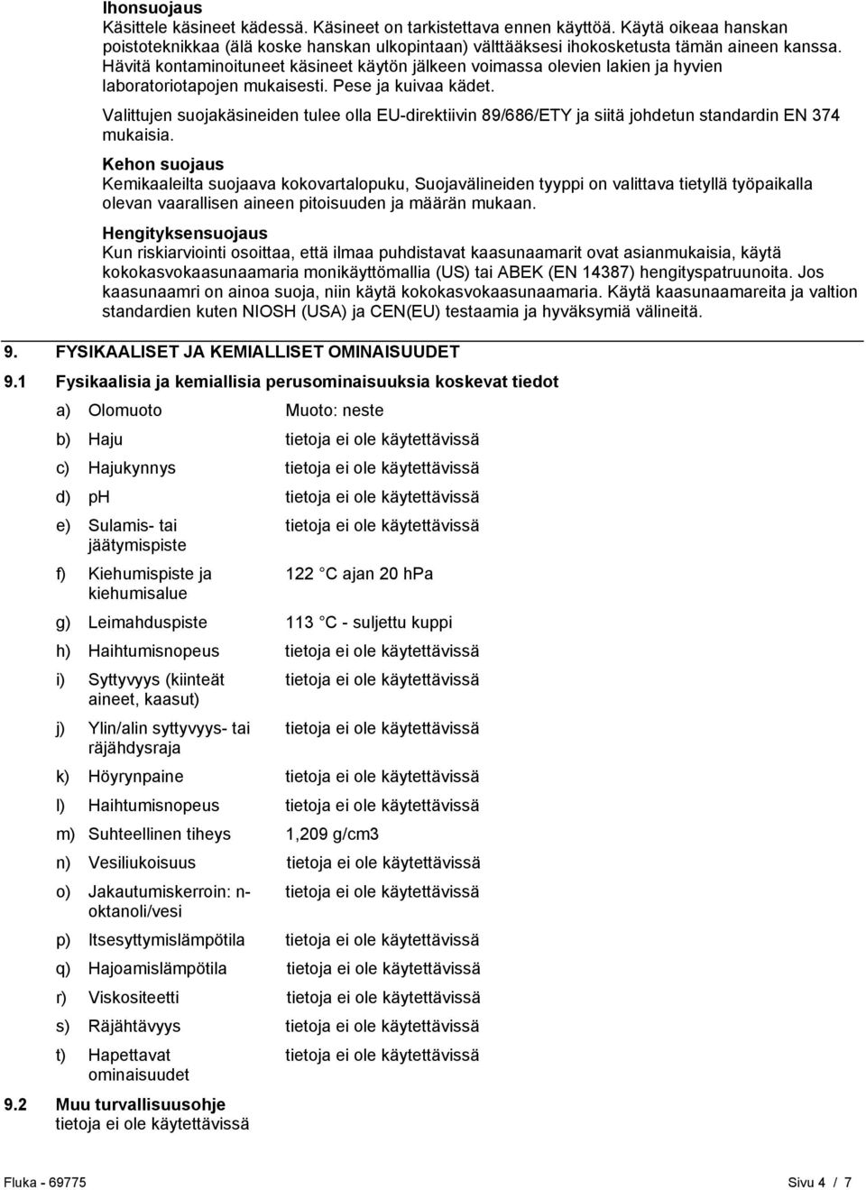 Valittujen suojakäsineiden tulee olla EU-direktiivin 89/686/ETY ja siitä johdetun standardin EN 374 mukaisia.