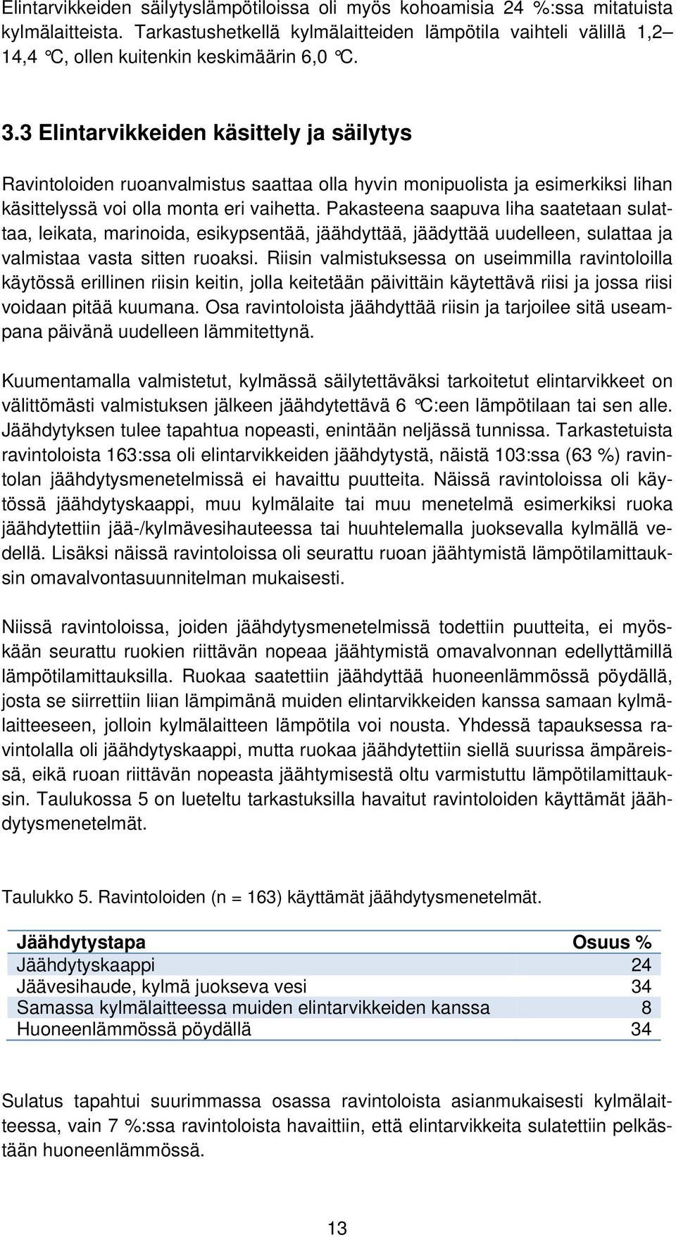 3 Elintarvikkeiden käsittely ja säilytys Ravintoloiden ruoanvalmistus saattaa olla hyvin monipuolista ja esimerkiksi lihan käsittelyssä voi olla monta eri vaihetta.