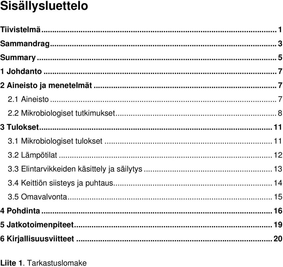 .. 12 3.3 Elintarvikkeiden käsittely ja säilytys... 13 3.4 Keittiön siisteys ja puhtaus... 14 3.5 Omavalvonta.