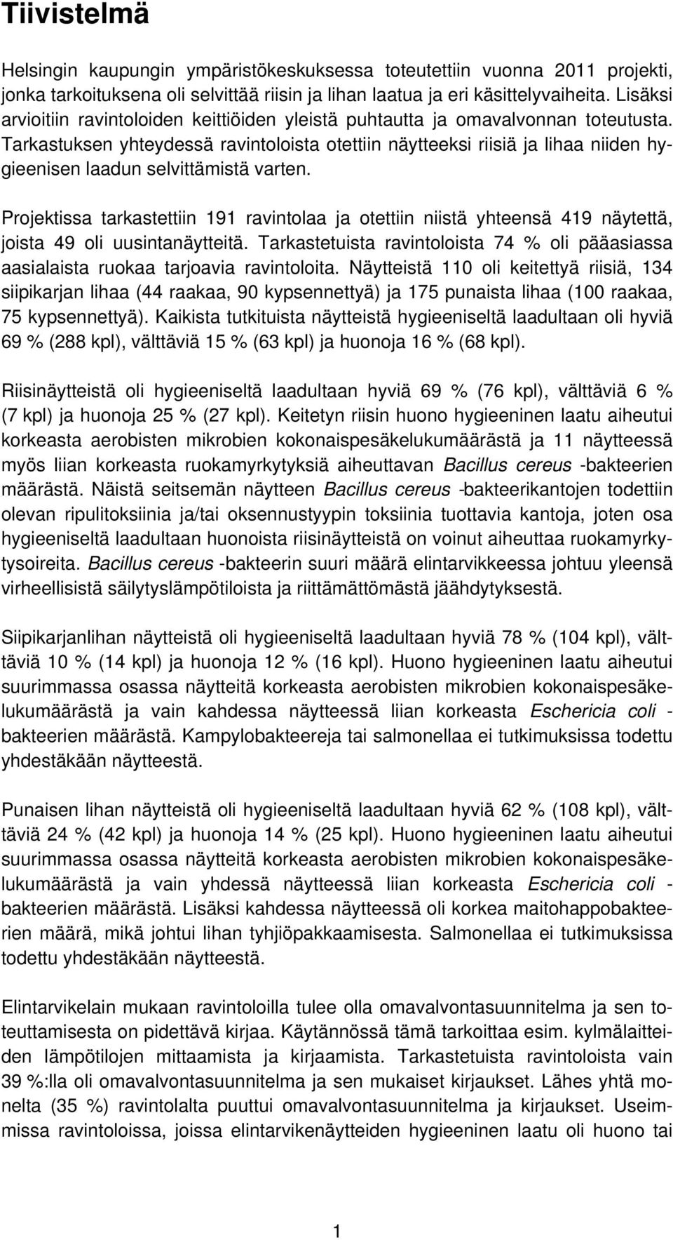 Tarkastuksen yhteydessä ravintoloista otettiin näytteeksi riisiä ja lihaa niiden hygieenisen laadun selvittämistä varten.