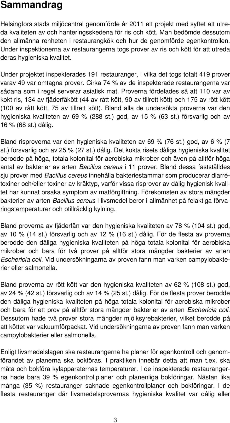 Under inspektionerna av restaurangerna togs prover av ris och kött för att utreda deras hygieniska kvalitet.