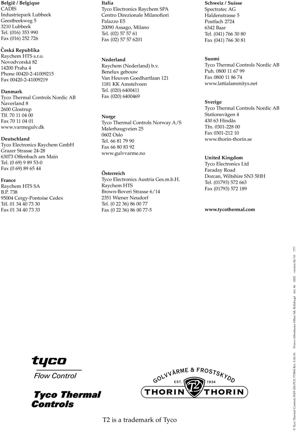 dk Deutschland Tyco Electronics Raychem GmbH Grazer Strasse 24-28 63073 Offenbach am Main Tel. (0 69) 9 89 53-0 Fax (0 69) 89 65 44 France Raychem HTS SA B.P. 738 95004 Cergy-Pontoise Cedex Tél.