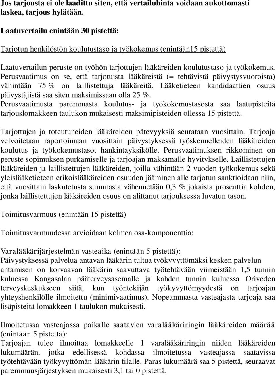 Perusvaatimus on se, että tarjotuista lääkäreistä (= tehtävistä päivystysvuoroista) vähintään 75 % on laillistettuja lääkäreitä.