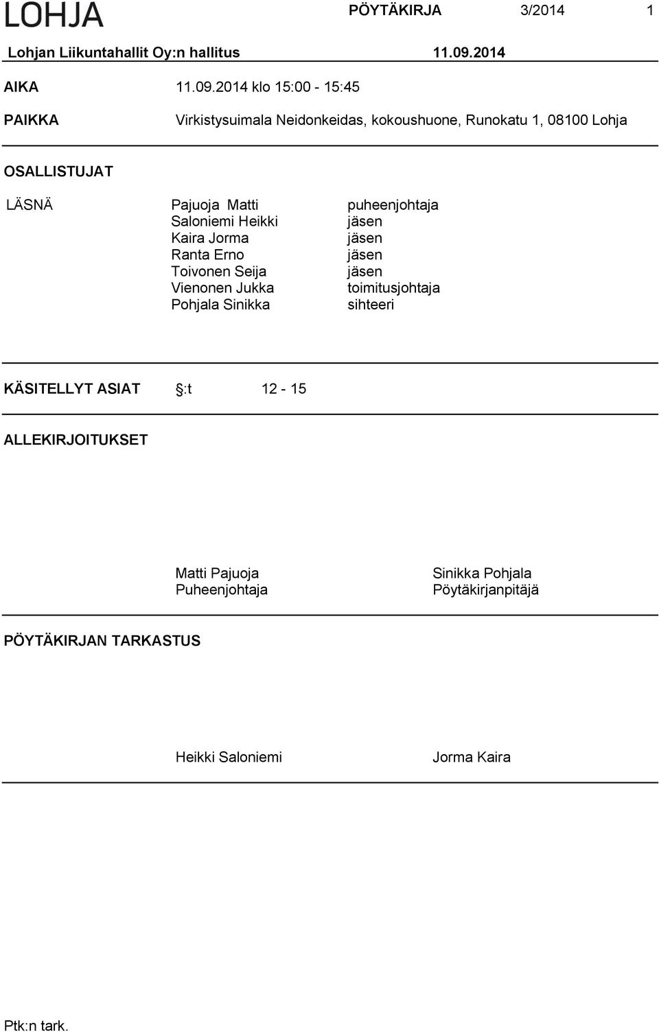 2014 klo 15:00-15:45 PAIKKA Virkistysuimala Neidonkeidas, kokoushuone, Runokatu 1, 08100 Lohja OSALLISTUJAT LÄSNÄ Pajuoja Matti