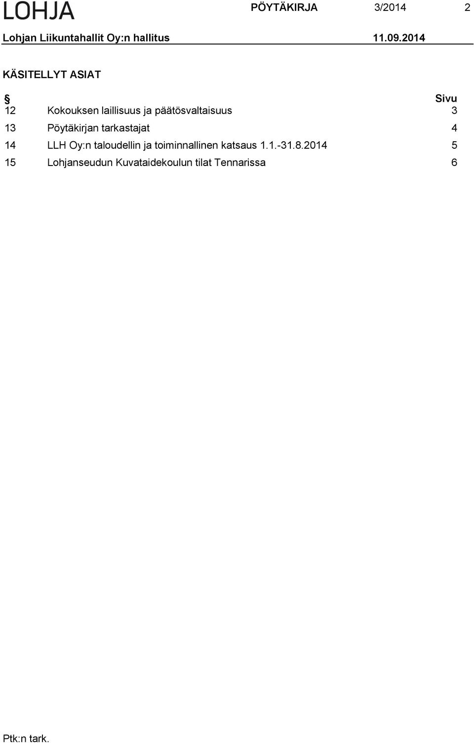 3 13 Pöytäkirjan tarkastajat 4 14 LLH Oy:n taloudellin ja