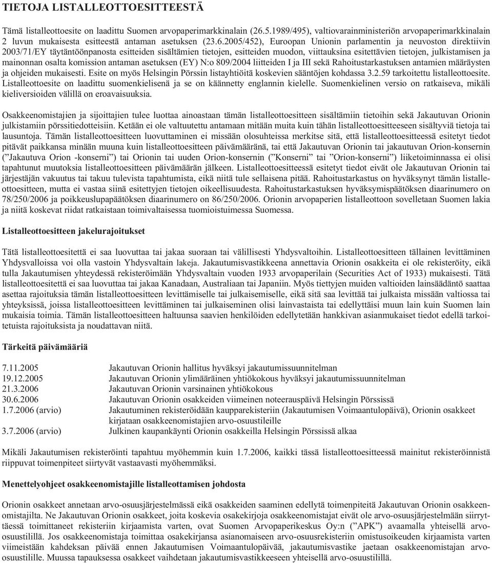 2005/452), Euroopan Unionin parlamentin ja neuvoston direktiivin 2003/71/EY täytäntöönpanosta esitteiden sisältämien tietojen, esitteiden muodon, viittauksina esitettävien tietojen, julkistamisen ja