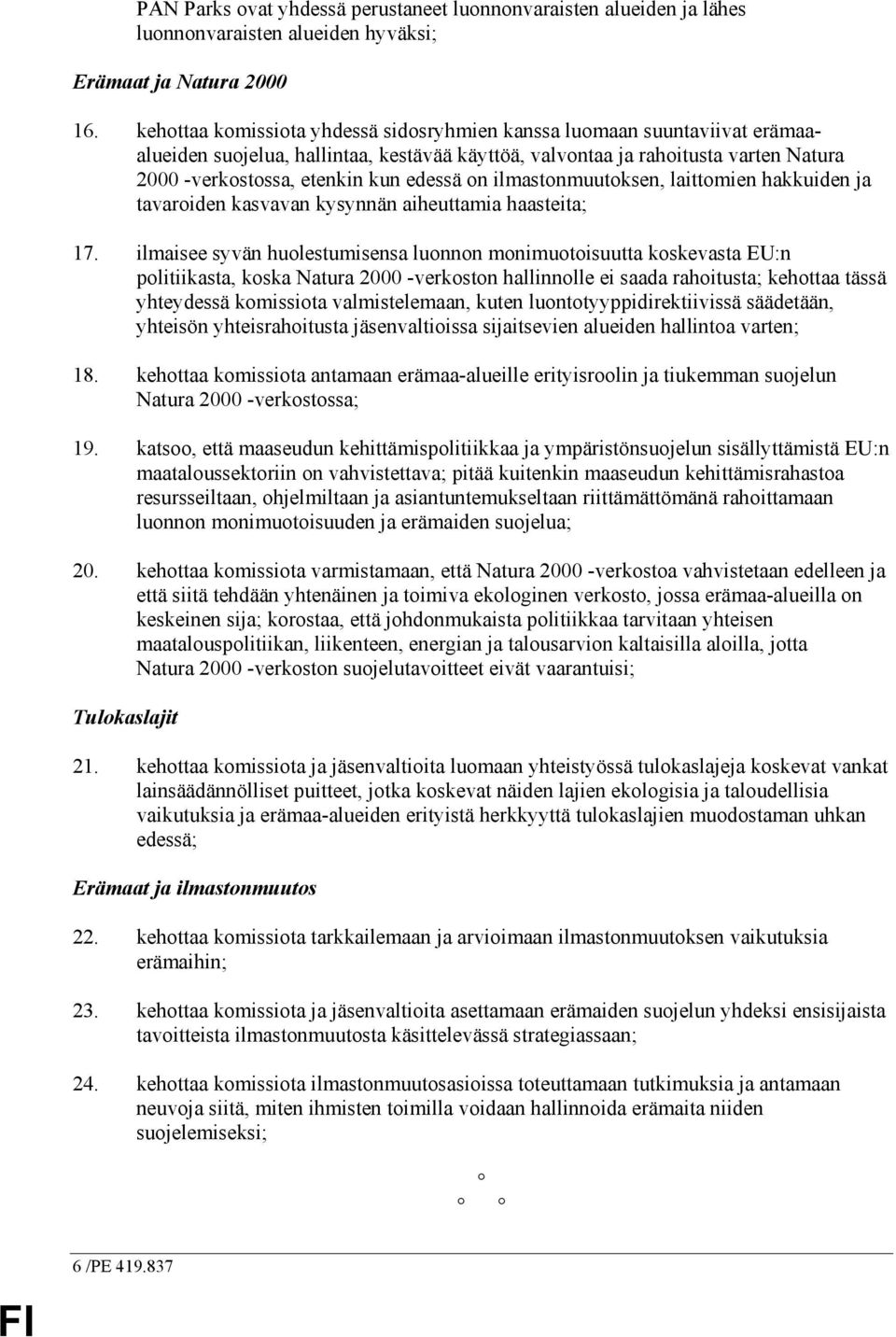 on ilmastonmuutoksen, laittomien hakkuiden ja tavaroiden kasvavan kysynnän aiheuttamia haasteita; 17.