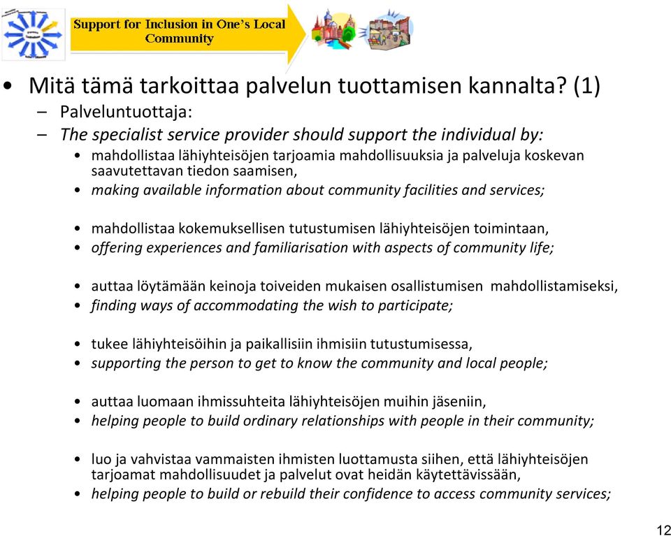 making available information about community facilities and services; mahdollistaa kokemuksellisen tutustumisen lähiyhteisöjen toimintaan, offering experiences and familiarisation with aspects of