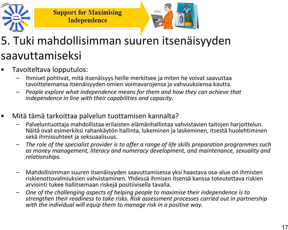 Mitä tämä tarkoittaa palvelun tuottamisen kannalta? Palveluntuottaja mahdollistaa erilaisten elämänhallintaa vahvistavien taitojen harjoittelun.