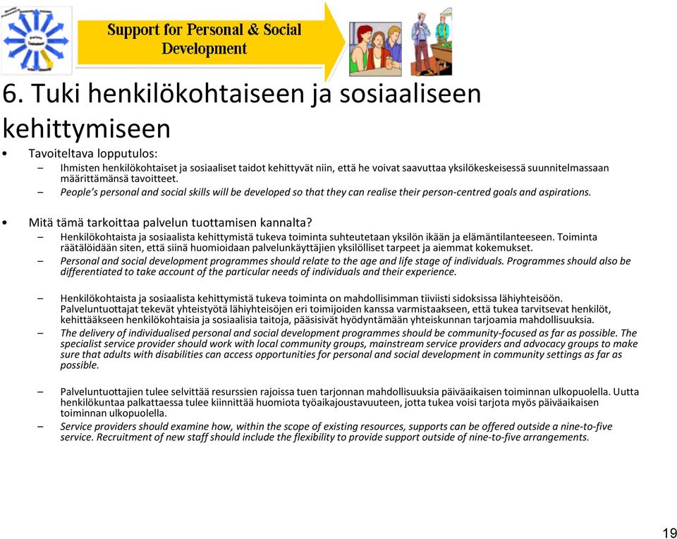 Mitä tämä tarkoittaa palvelun tuottamisen kannalta? Henkilökohtaista ja sosiaalista kehittymistä tukeva toiminta suhteutetaan yksilön ikään ja elämäntilanteeseen.