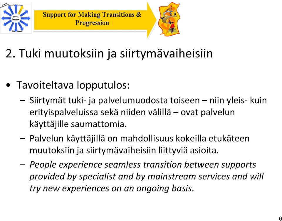 Palvelun käyttäjillä on mahdollisuus kokeilla etukäteen muutoksiin ja siirtymävaiheisiin liittyviä asioita.