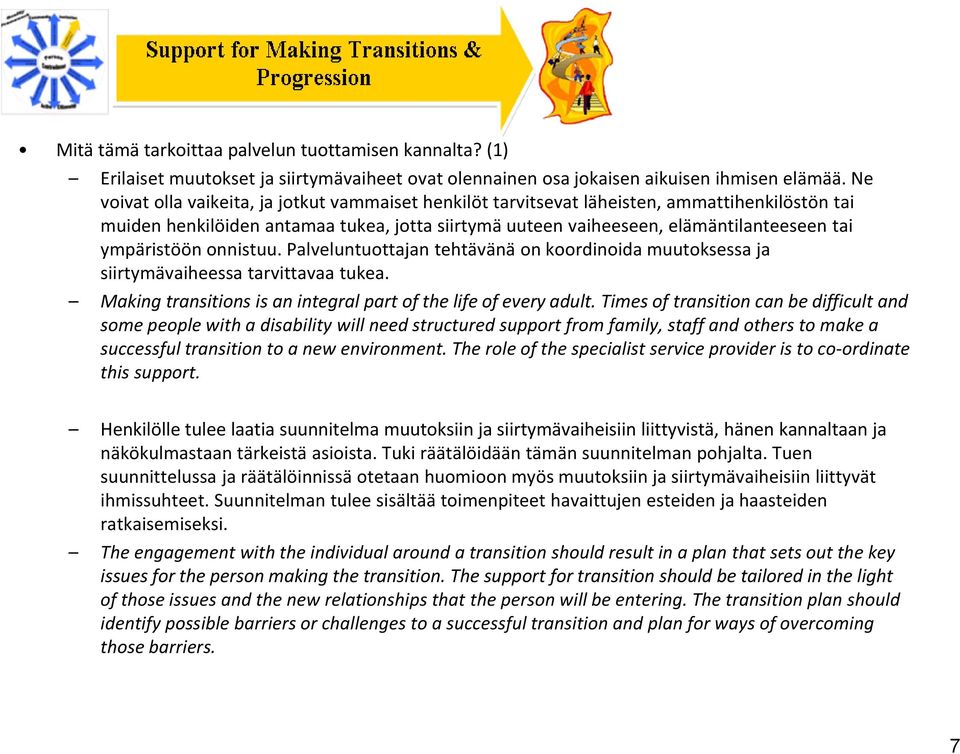 ympäristöön onnistuu. Palveluntuottajan tehtävänä on koordinoida muutoksessa ja siirtymävaiheessa tarvittavaa tukea. Making transitions is an integral part of the life of every adult.