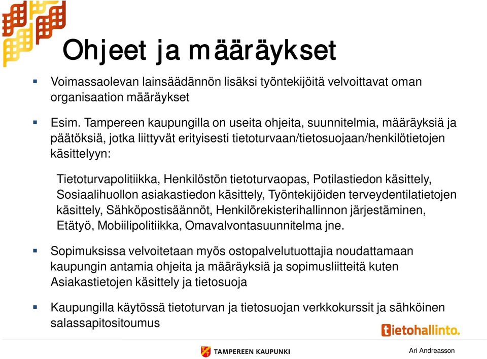 tietoturvaopas, Potilastiedon käsittely, Sosiaalihuollon asiakastiedon käsittely, Työntekijöiden terveydentilatietojen käsittely, Sähköpostisäännöt, Henkilörekisterihallinnon järjestäminen, Etätyö,