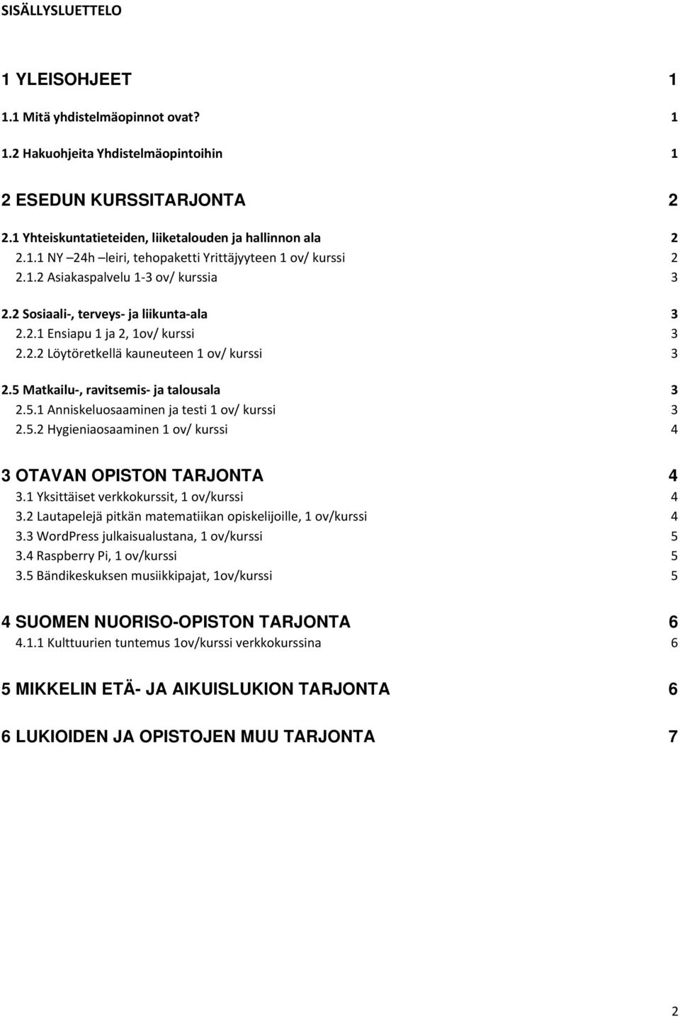 5 Matkailu, ravitsemis ja talousala 3 2.5.1 Anniskeluosaaminen ja testi 1 ov/ kurssi 3 2.5.2 Hygieniaosaaminen 1 ov/ kurssi 4 3 OTAVAN OPISTON TARJONTA 4 3.