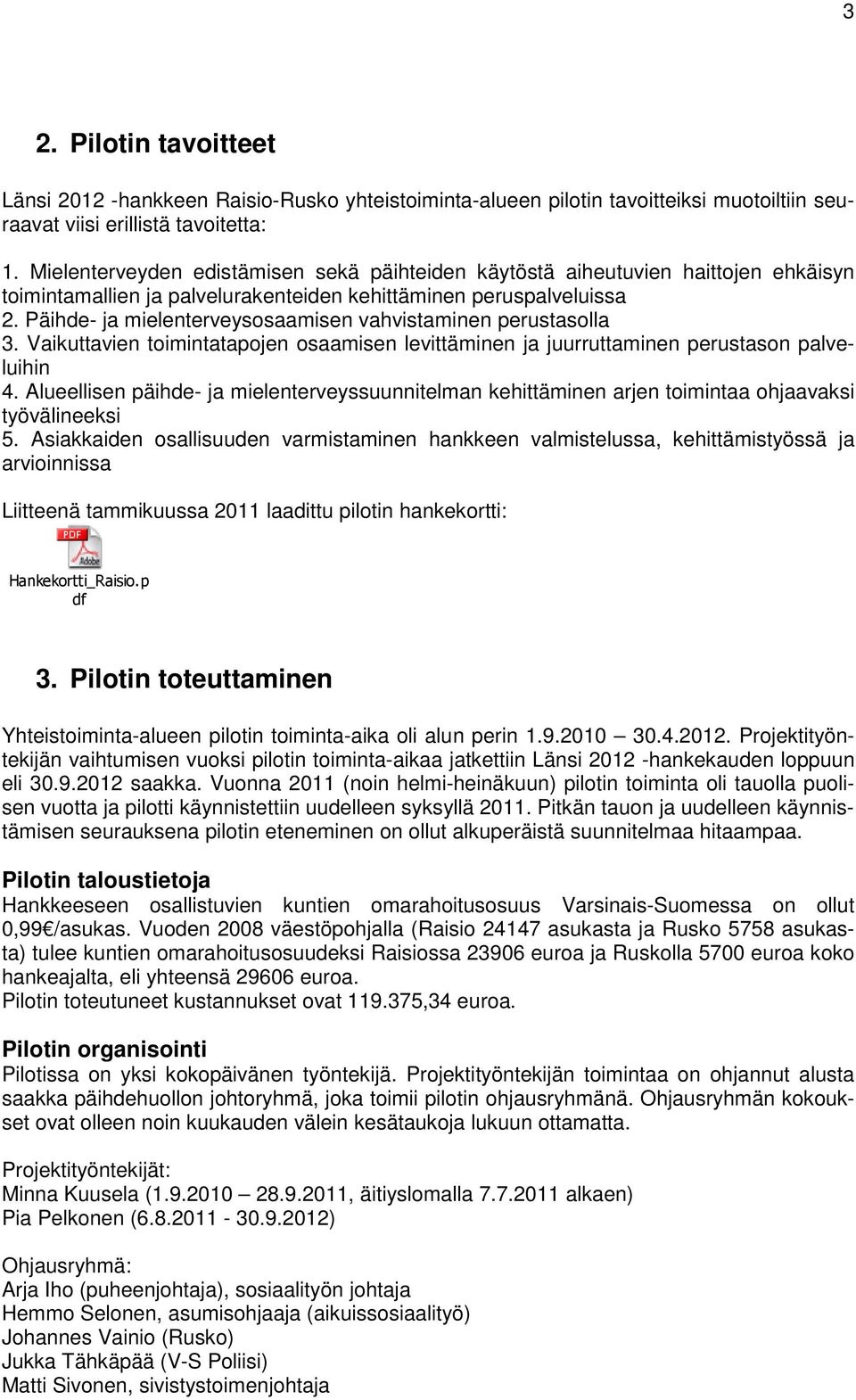 Päihde- ja mielenterveysosaamisen vahvistaminen perustasolla 3. Vaikuttavien toimintatapojen osaamisen levittäminen ja juurruttaminen perustason palveluihin 4.