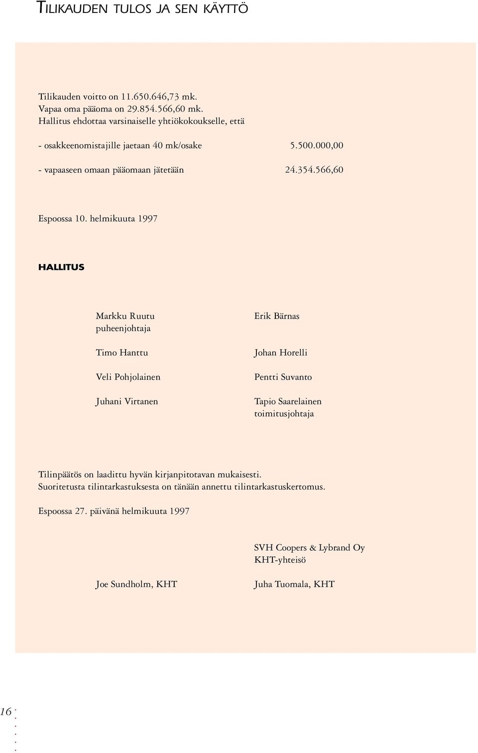 helmikuuta 1997 HALLITUS Markku Ruutu puheenjohtaja Timo Hanttu Veli Pohjolainen Juhani Virtanen Erik Bärnas Johan Horelli Pentti Suvanto Tapio Saarelainen toimitusjohtaja