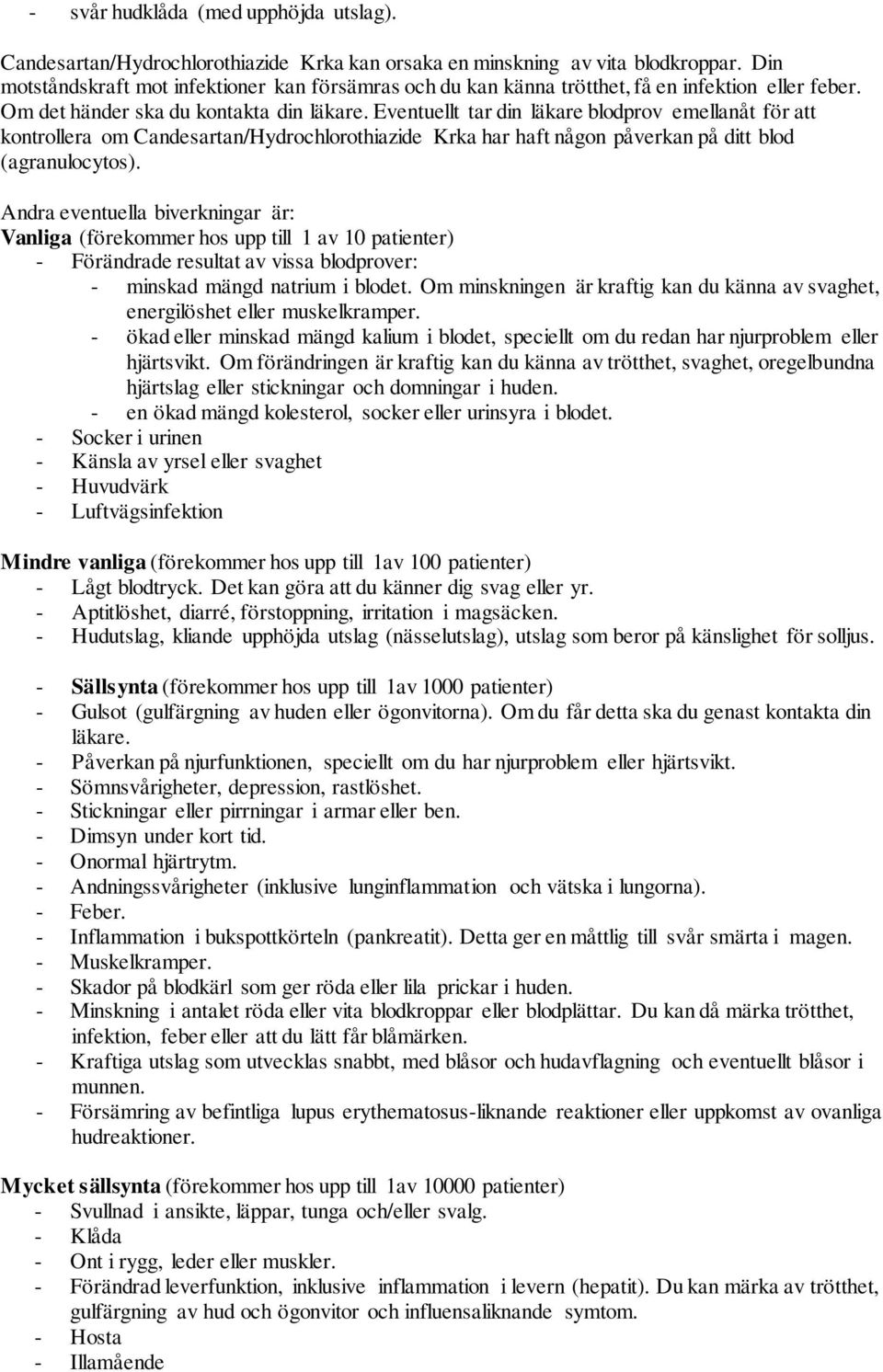 Eventuellt tar din läkare blodprov emellanåt för att kontrollera om Candesartan/Hydrochlorothiazide Krka har haft någon påverkan på ditt blod (agranulocytos).