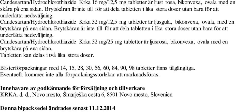 Candesartan/Hydrochlorothiazide Krka 32 mg/12,5 mg tabletter är ljusgula, bikonvexa, ovala, med en brytskåra på ena sidan.