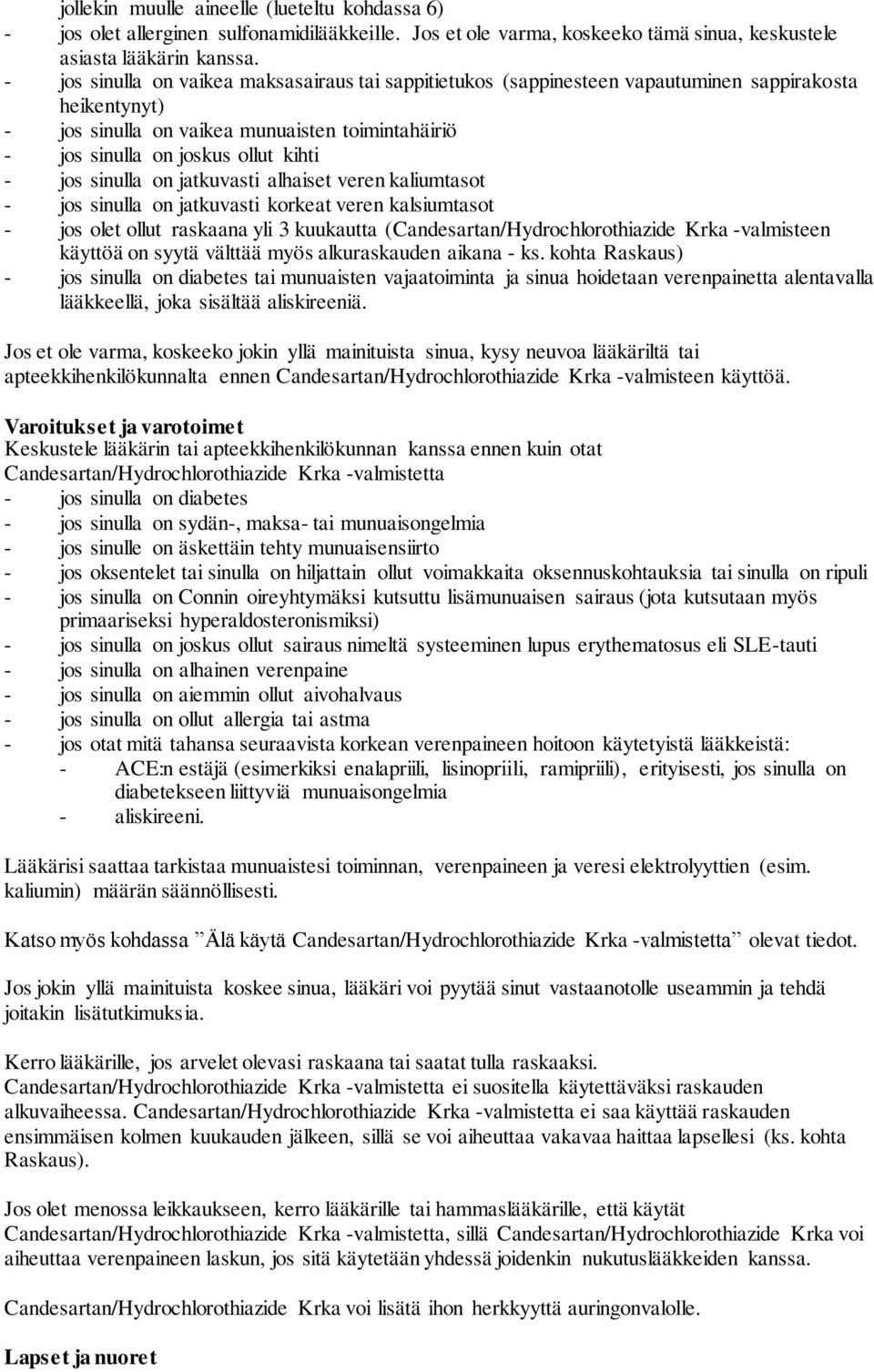 sinulla on jatkuvasti alhaiset veren kaliumtasot - jos sinulla on jatkuvasti korkeat veren kalsiumtasot - jos olet ollut raskaana yli 3 kuukautta (Candesartan/Hydrochlorothiazide Krka -valmisteen