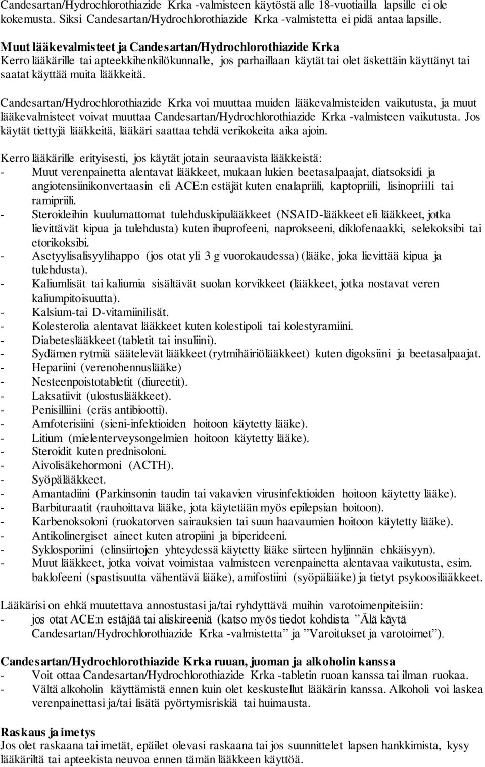 Candesartan/Hydrochlorothiazide Krka voi muuttaa muiden lääkevalmisteiden vaikutusta, ja muut lääkevalmisteet voivat muuttaa Candesartan/Hydrochlorothiazide Krka -valmisteen vaikutusta.