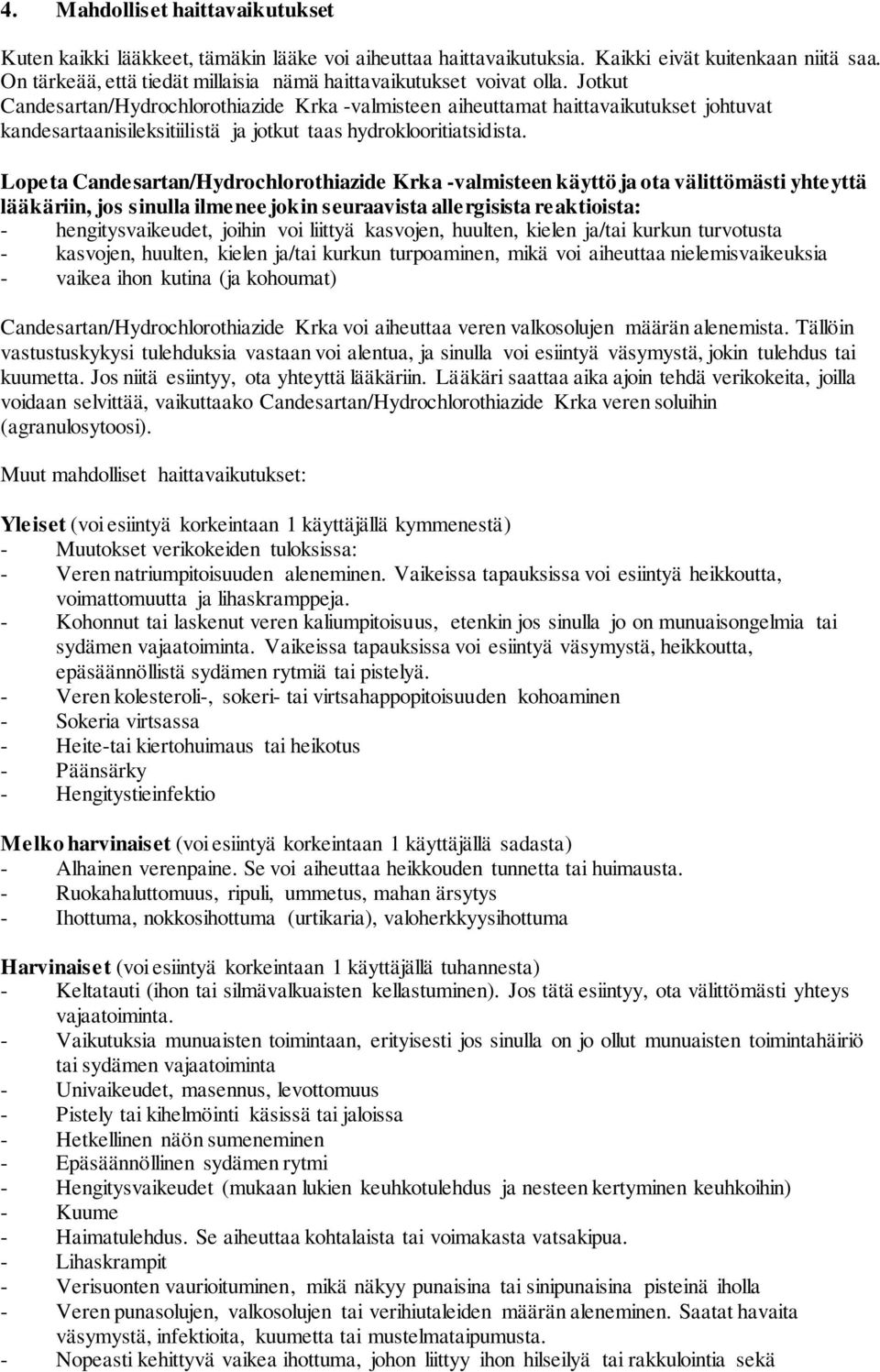 Jotkut Candesartan/Hydrochlorothiazide Krka -valmisteen aiheuttamat haittavaikutukset johtuvat kandesartaanisileksitiilistä ja jotkut taas hydroklooritiatsidista.