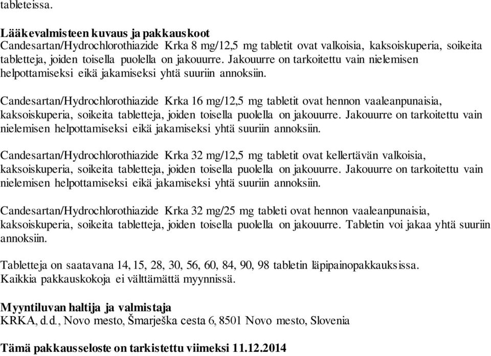 Jakouurre on tarkoitettu vain nielemisen helpottamiseksi eikä jakamiseksi yhtä suuriin annoksiin.