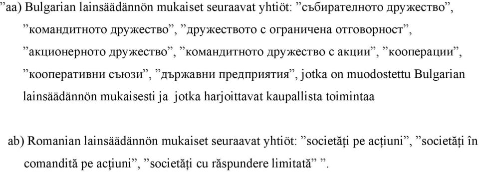 предприятия, jotka on muodostettu Bulgarian lainsäädännön mukaisesti ja jotka harjoittavat kaupallista toimintaa ab)