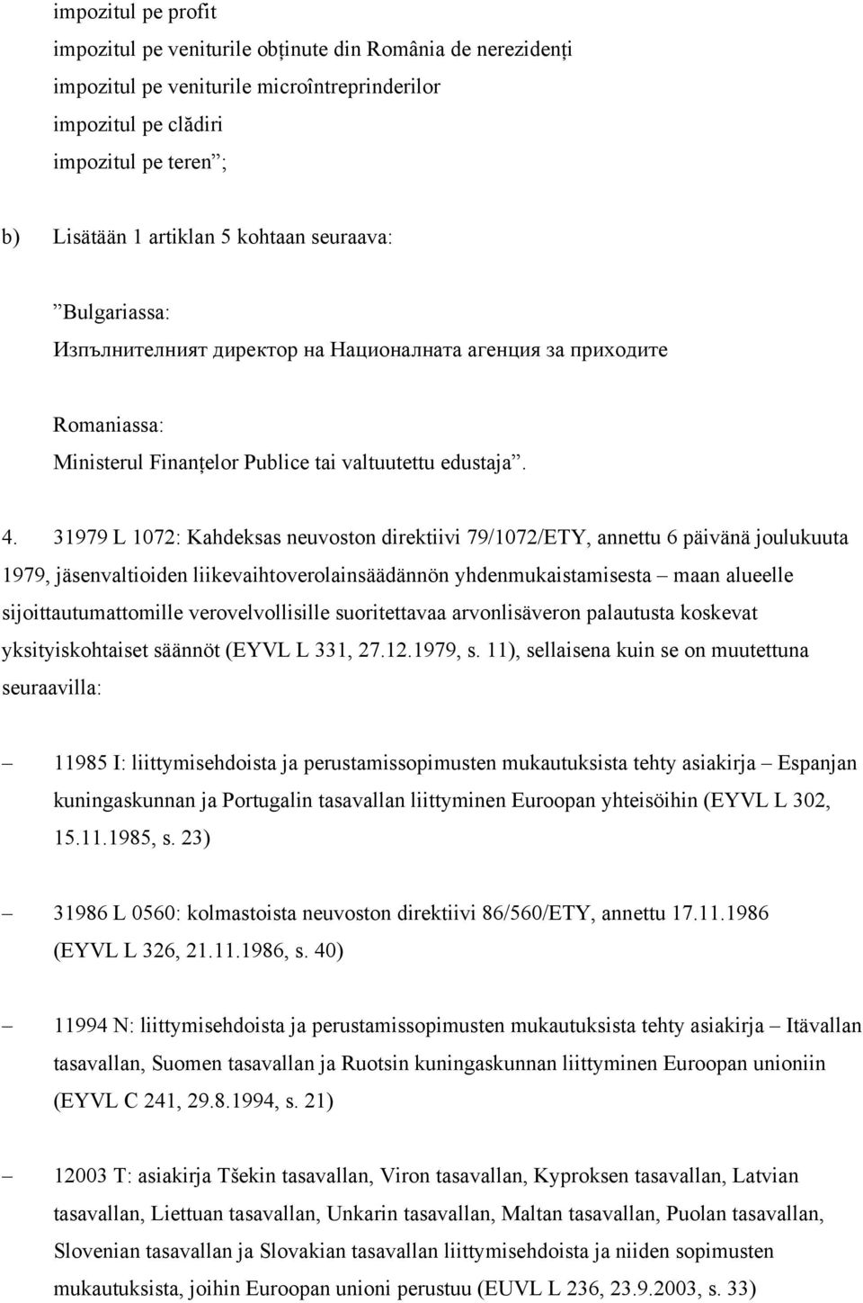 31979 L 1072: Kahdeksas neuvoston direktiivi 79/1072/ETY, annettu 6 päivänä joulukuuta 1979, jäsenvaltioiden liikevaihtoverolainsäädännön yhdenmukaistamisesta maan alueelle sijoittautumattomille