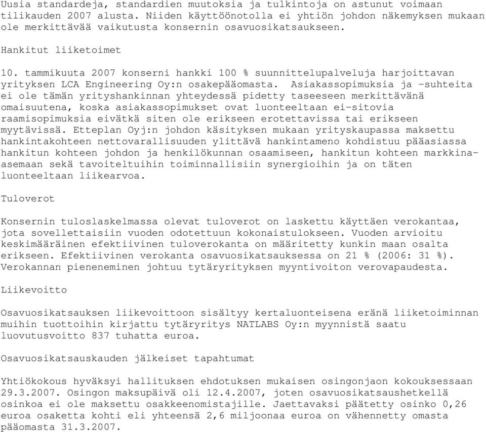 tammikuuta 2007 konserni hankki 100 % suunnittelupalveluja harjoittavan yrityksen LCA Engineering Oy:n osakepääomasta.