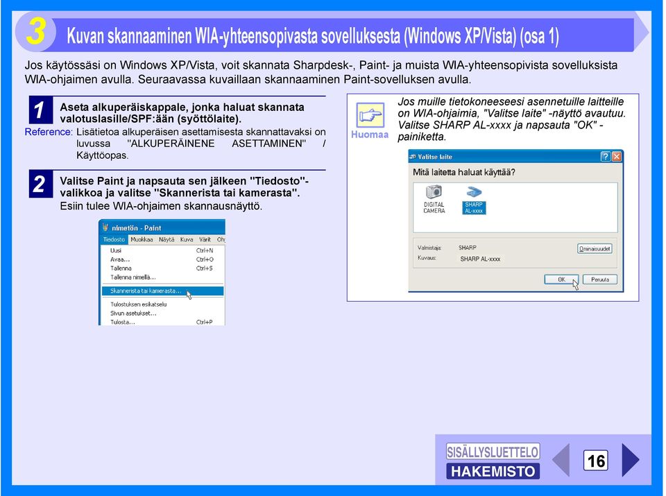 Reference: Lisätietoa alkuperäisen asettamisesta skannattavaksi on luvussa "ALKUPERÄINENE ASETTAMINEN" / Käyttöopas.