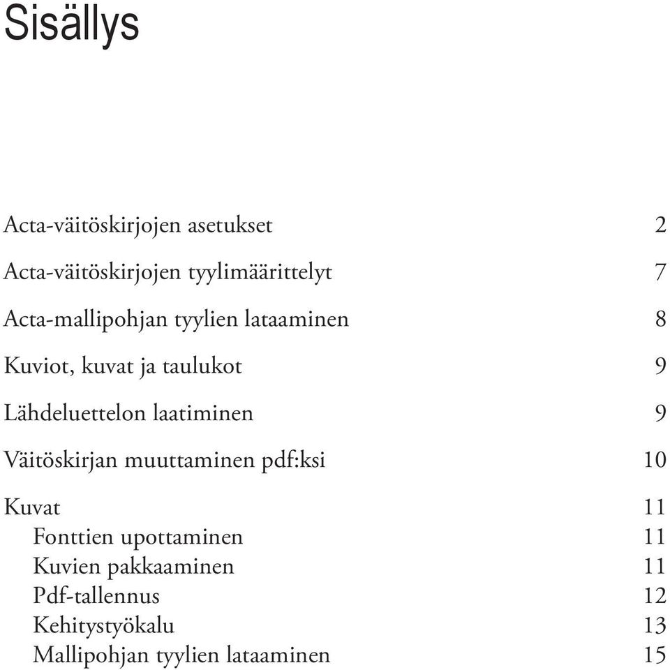 laatiminen 9 Väitöskirjan muuttaminen pdf:ksi 10 Kuvat 11 Fonttien upottaminen 11