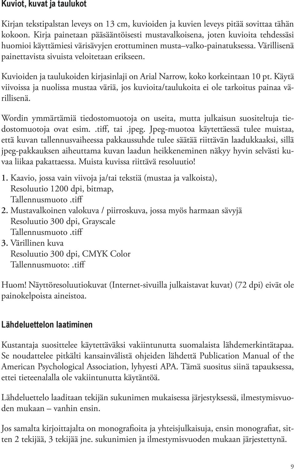 Värillisenä painettavista sivuista veloitetaan erikseen. Kuvioiden ja taulukoiden kirjasinlaji on Arial Narrow, koko korkeintaan 10 pt.