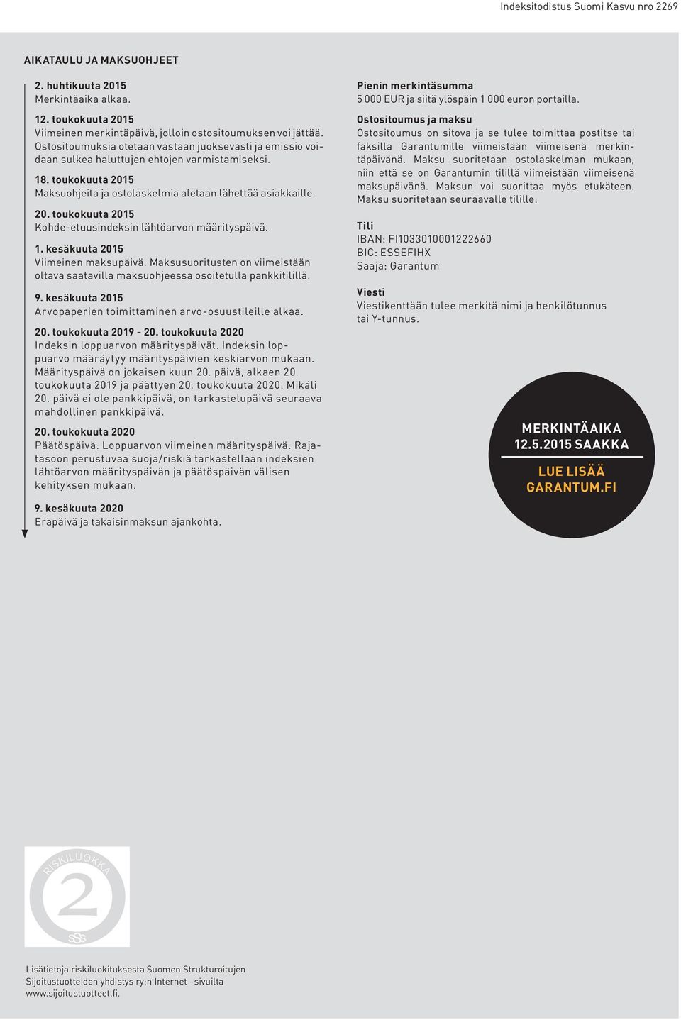 1. kesäkuuta 2015 Viimeinen maksupäivä. Maksusuoritusten on viimeistään oltava saatavilla maksuohjeessa osoitetulla pankkitilillä. 9.