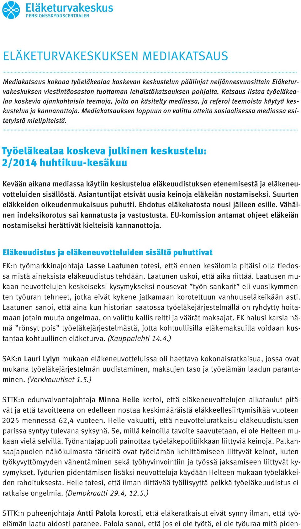 Mediakatsauksen loppuun on valittu otteita sosiaalisessa mediassa esitetyistä mielipiteistä.