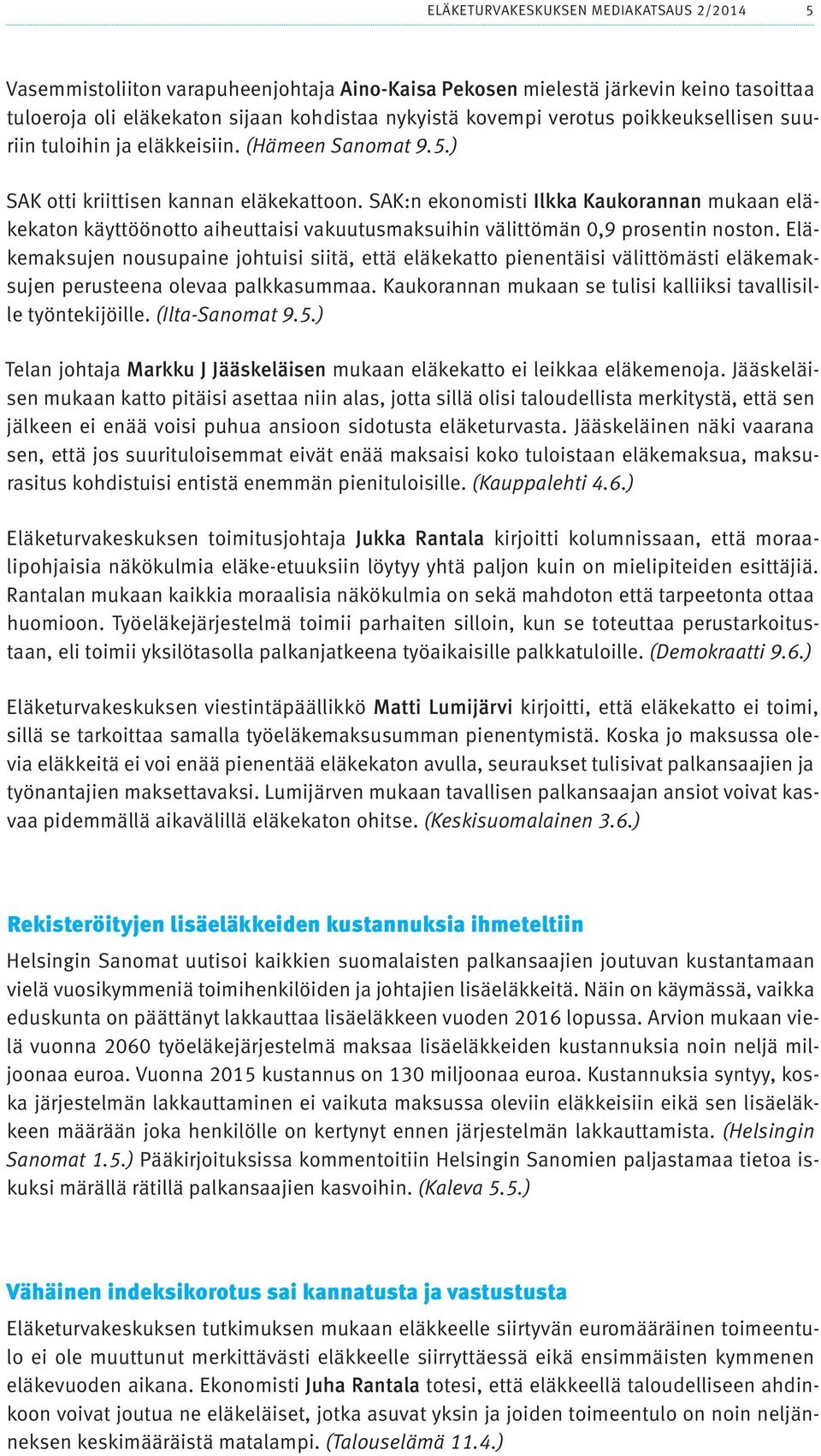 SAK:n ekonomisti Ilkka Kaukorannan mukaan eläkekaton käyttöönotto aiheuttaisi vakuutusmaksuihin välittömän 0,9 prosentin noston.