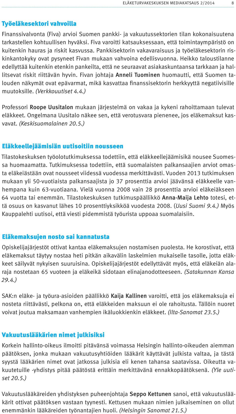 Pankkisektorin vakavaraisuus ja työeläkesektorin riskinkantokyky ovat pysyneet Fivan mukaan vahvoina edellisvuonna.