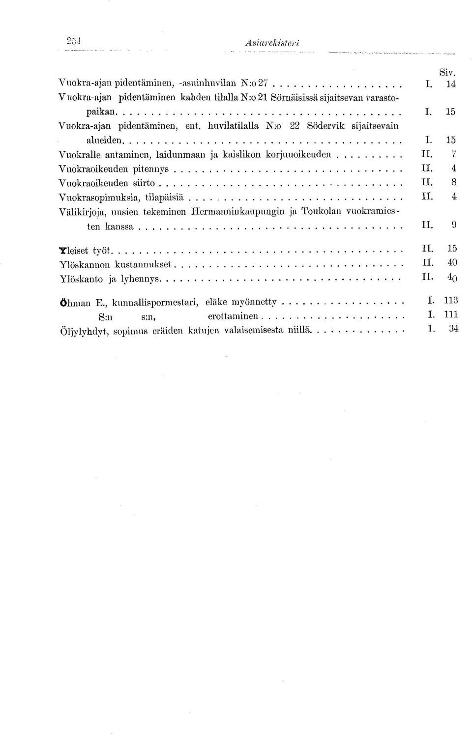 7 Vuokraoikeuden pitennys II. 4 Vuokraoikeuden siirto II. 8 Vuokrasopimuksia, tilapäisiä II.