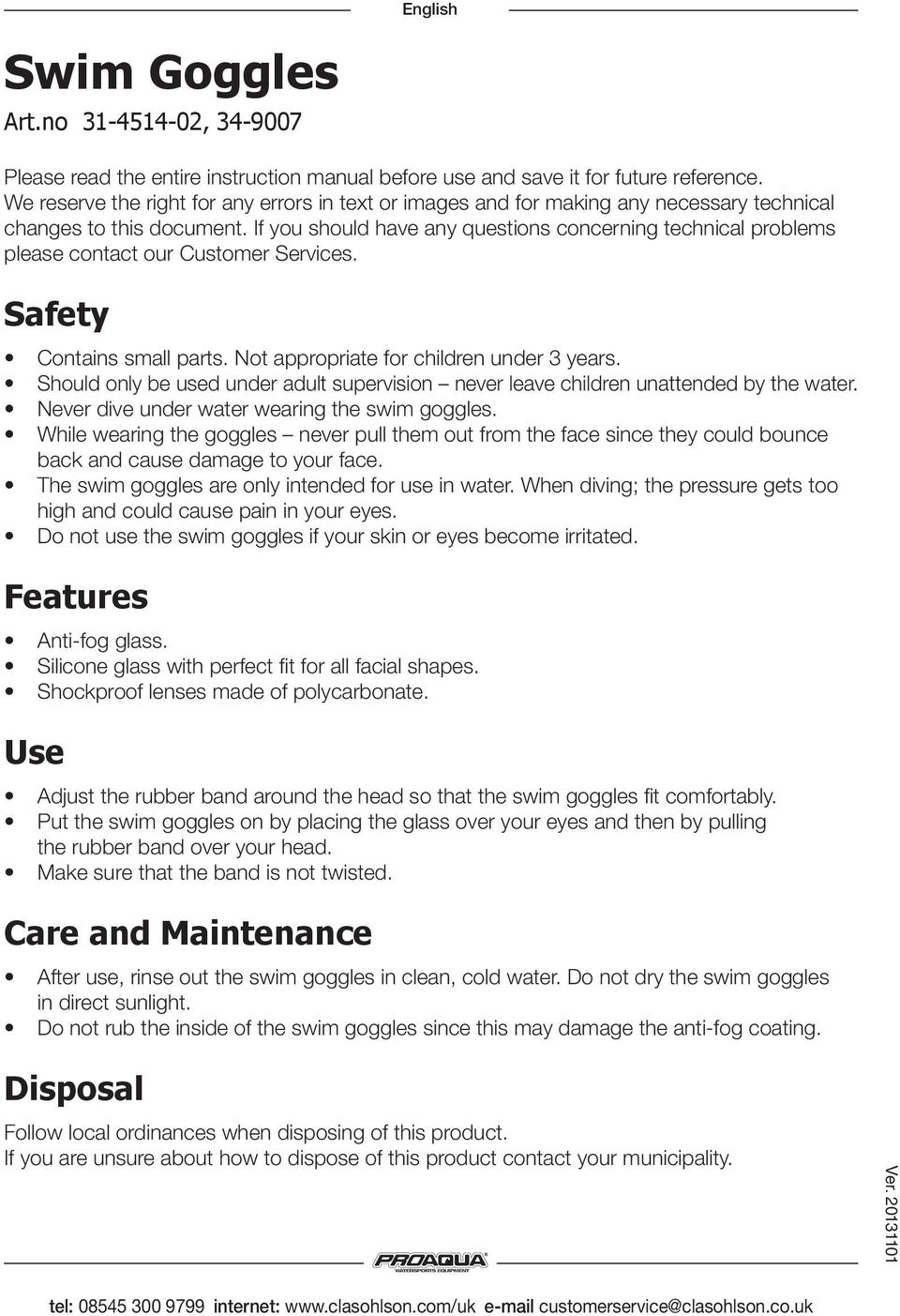 If you should have any questions concerning technical problems please contact our Customer Services. Safety Contains small parts. Not appropriate for children under 3 years.