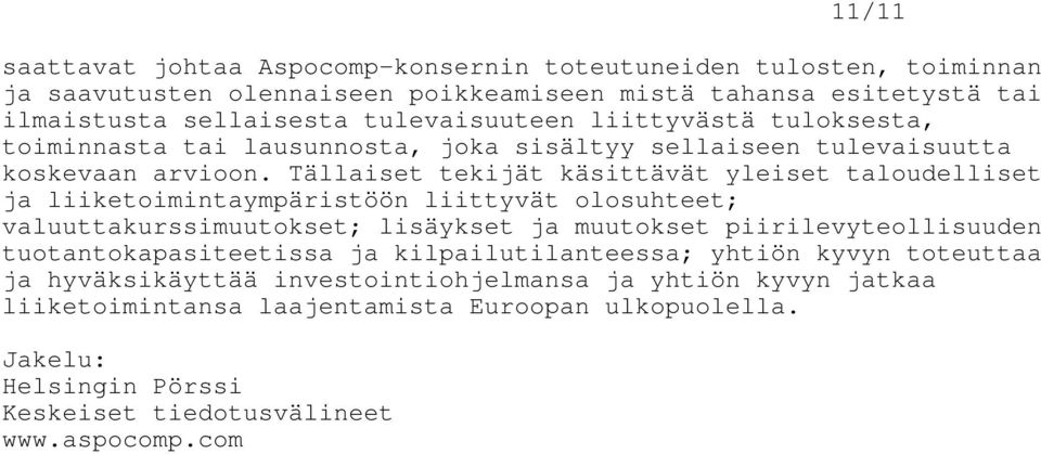 Tällaiset tekijät käsittävät yleiset taloudelliset ja liiketoimintaympäristöön liittyvät olosuhteet; valuuttakurssimuutokset; lisäykset ja muutokset piirilevyteollisuuden