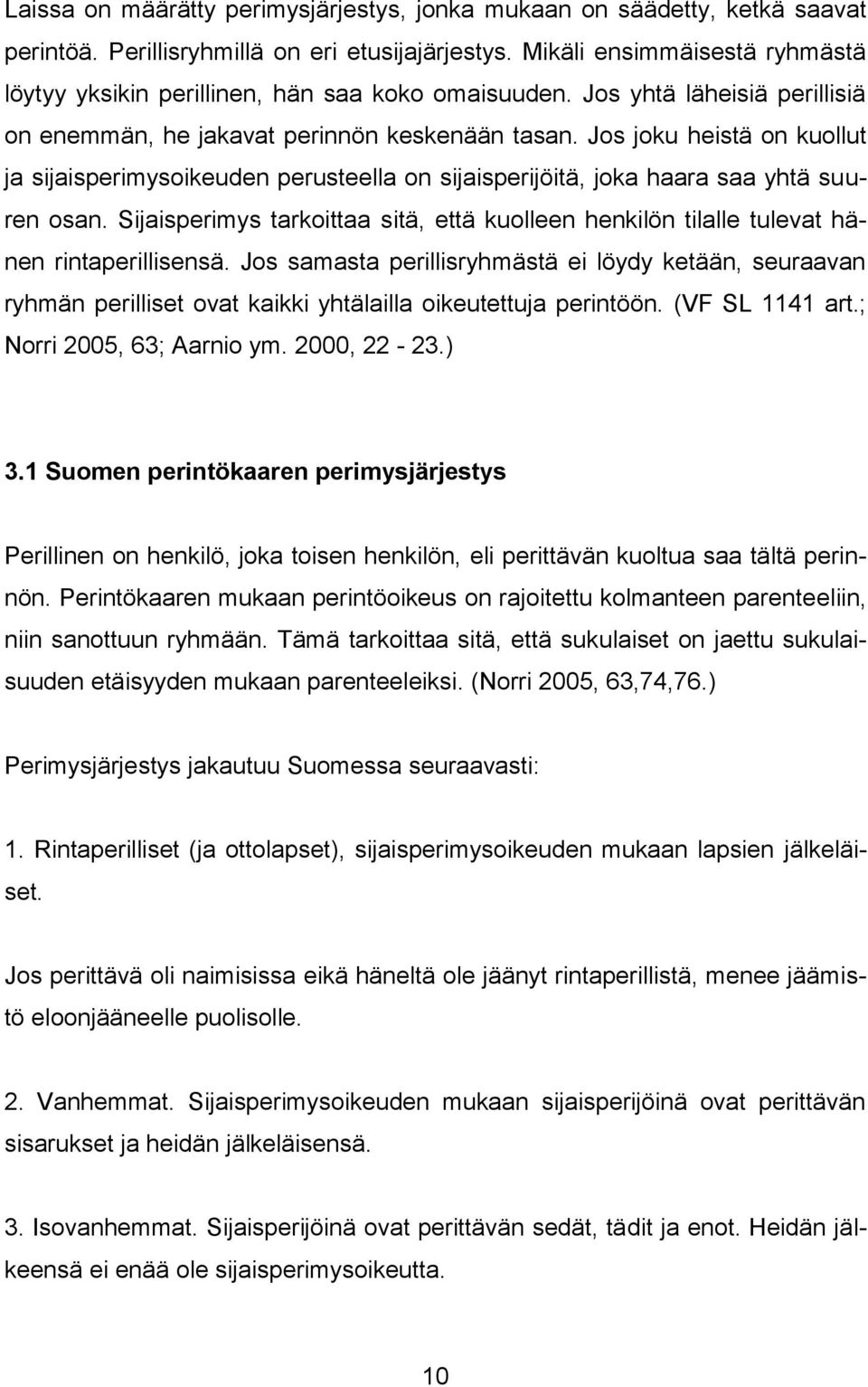 Jos joku heistä on kuollut ja sijaisperimysoikeuden perusteella on sijaisperijöitä, joka haara saa yhtä suuren osan.