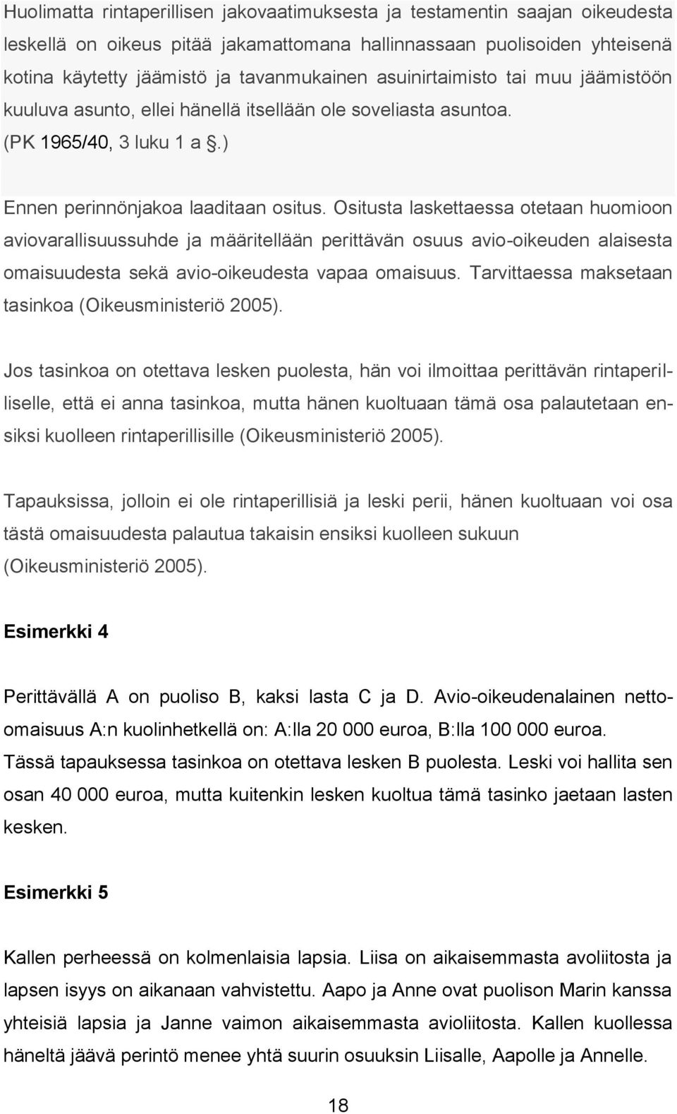 Ositusta laskettaessa otetaan huomioon aviovarallisuussuhde ja määritellään perittävän osuus avio-oikeuden alaisesta omaisuudesta sekä avio-oikeudesta vapaa omaisuus.