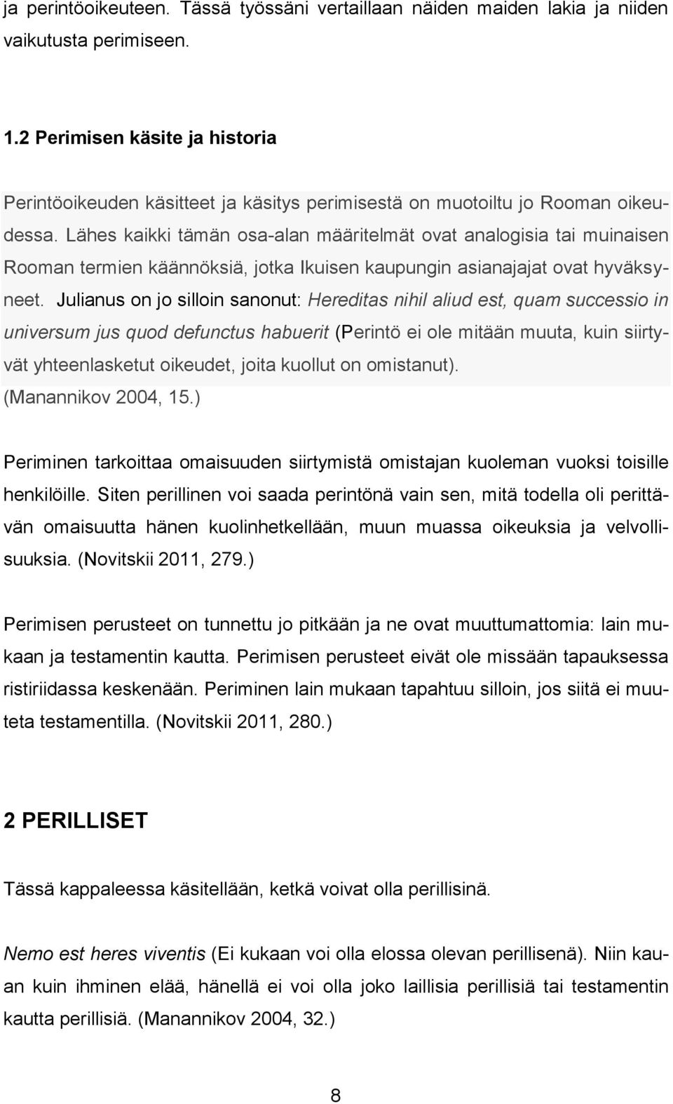 Lähes kaikki tämän osa-alan määritelmät ovat analogisia tai muinaisen Rooman termien käännöksiä, jotka Ikuisen kaupungin asianajajat ovat hyväksyneet.