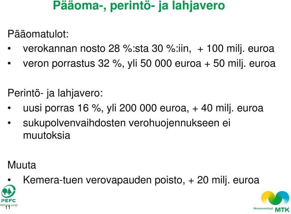 euroa Perintö- ja lahjavero: uusi porras 16 %, yli 200 000 euroa, + 40 milj.