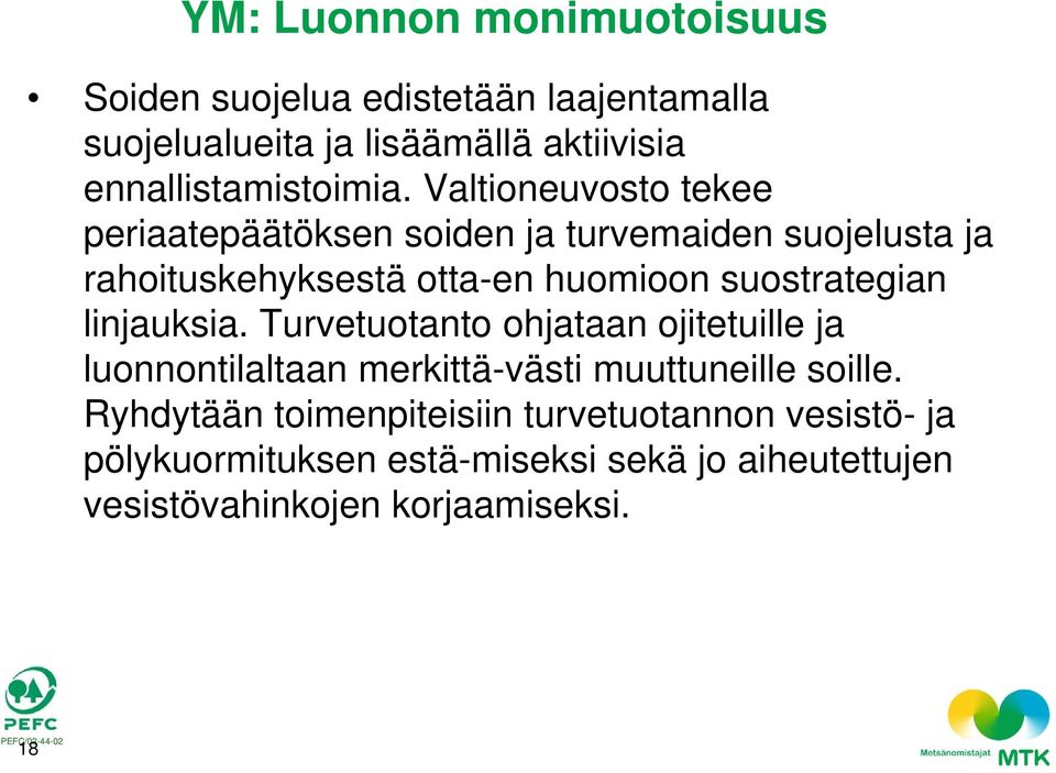 Valtioneuvosto tekee periaatepäätöksen soiden ja turvemaiden suojelusta ja rahoituskehyksestä otta-en huomioon suostrategian