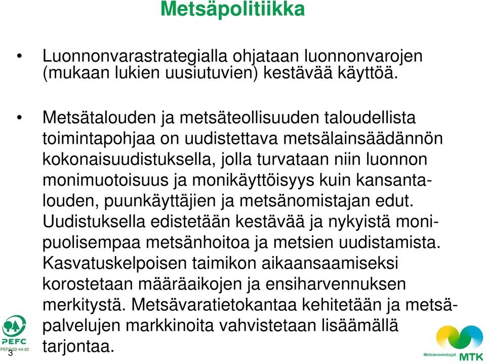 monimuotoisuus ja monikäyttöisyys kuin kansantalouden, puunkäyttäjien ja metsänomistajan edut.