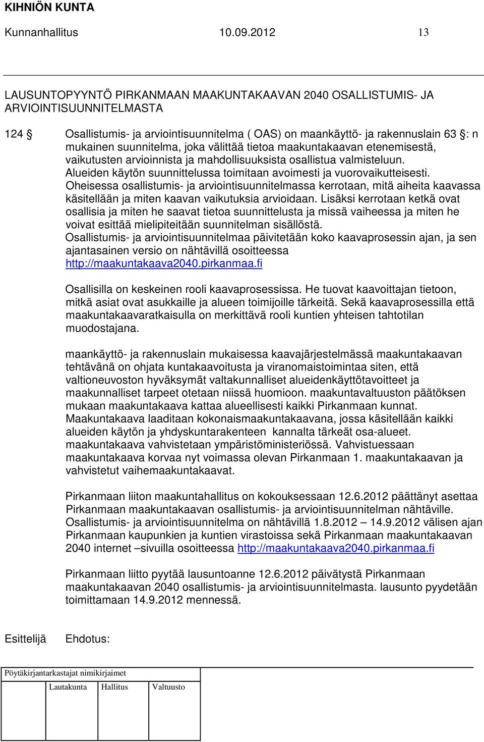 suunnitelma, joka välittää tietoa maakuntakaavan etenemisestä, vaikutusten arvioinnista ja mahdollisuuksista osallistua valmisteluun.