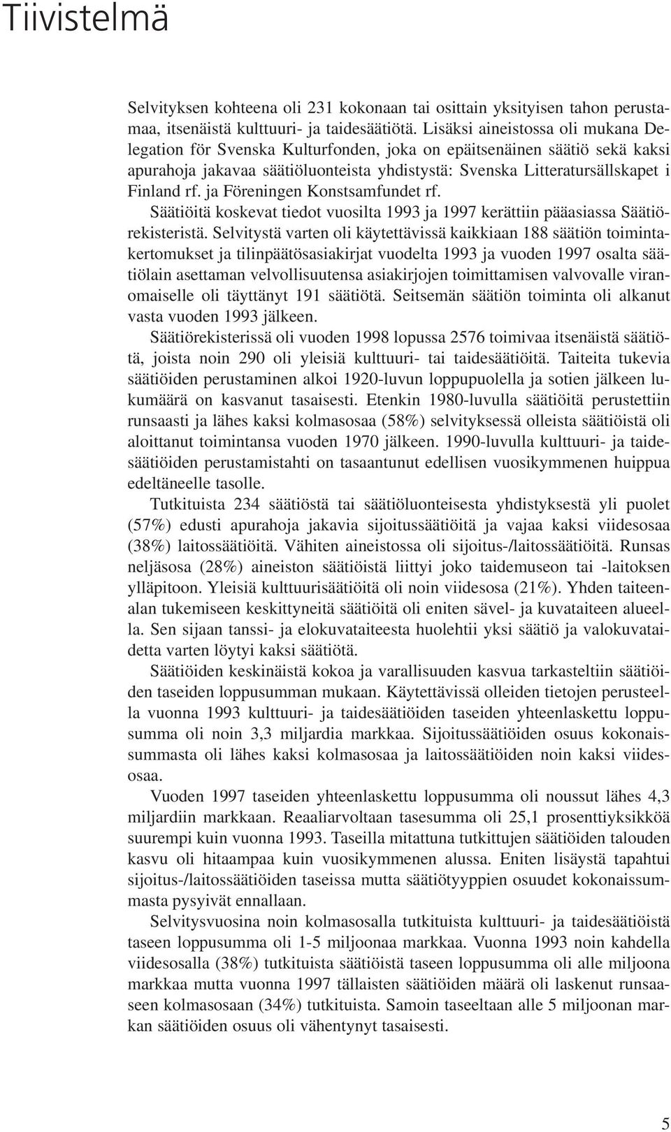 ja Föreningen Konstsamfundet rf. Säätiöitä koskevat tiedot vuosilta 1993 ja 1997 kerättiin pääasiassa Säätiörekisteristä.