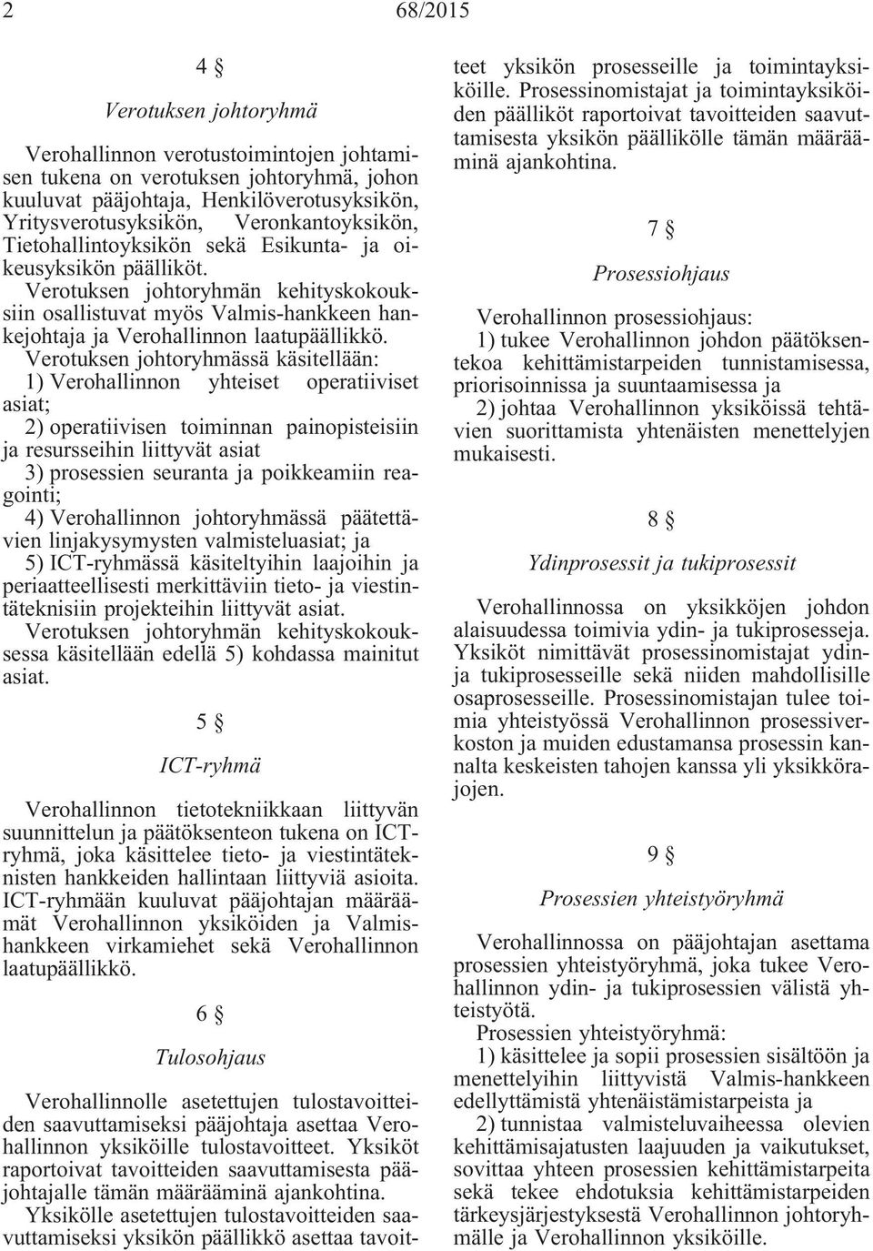 Verotuksen johtoryhmän kehityskokouksiin osallistuvat myös Valmis-hankkeen hankejohtaja ja Verohallinnon laatupäällikkö.