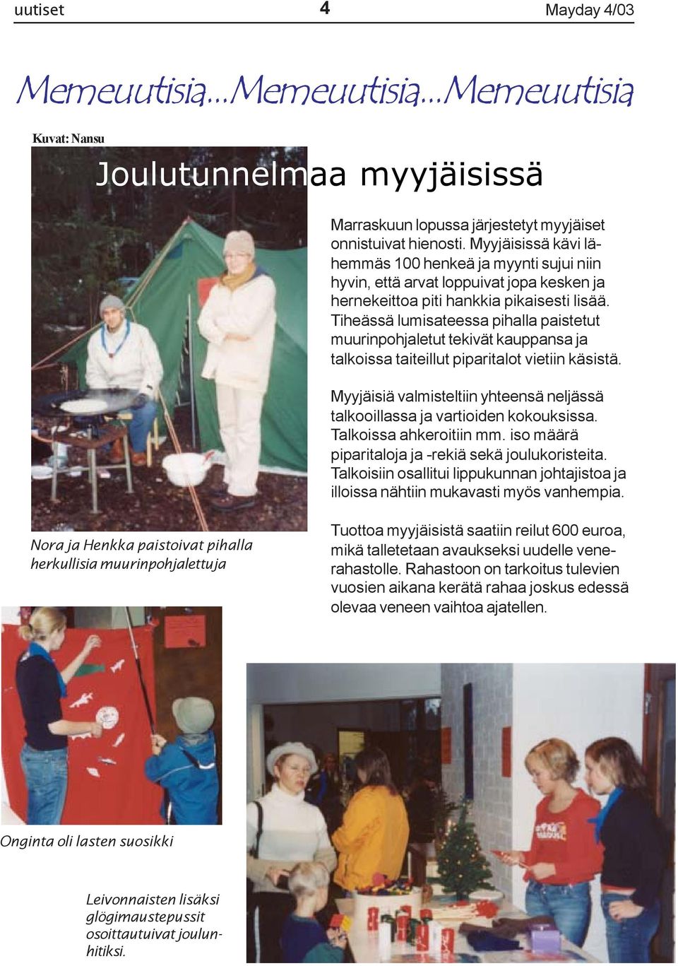 Tiheässä lumisateessa pihalla paistetut muurinpohjaletut tekivät kauppansa ja talkoissa taiteillut piparitalot vietiin käsistä.