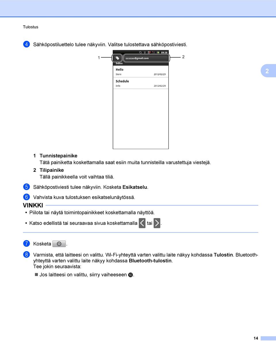 e Sähköpostiviesti tulee näkyviin. Kosketa Esikatselu. f Vahvista kuva tulostuksen esikatselunäytössä. Piilota tai näytä toimintopainikkeet koskettamalla näyttöä.